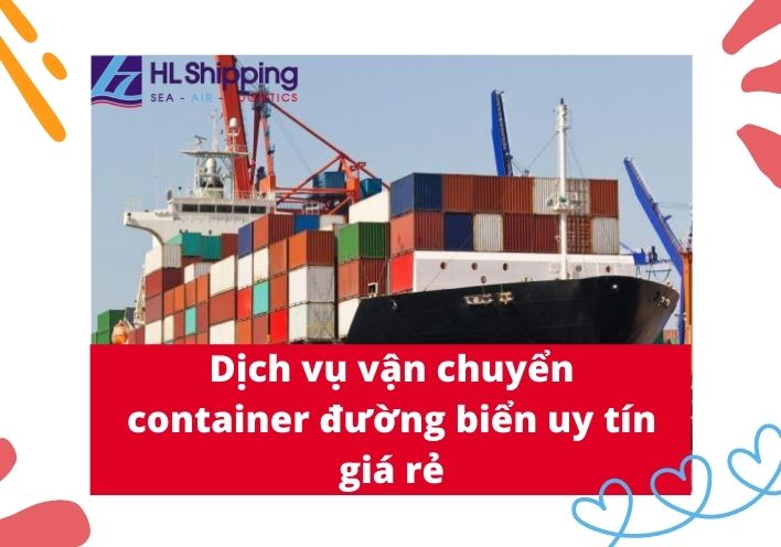 Dịch Vụ Vận Chuyển Container đường Biển Uy Tín Giá Rẻ - Hl Shipping