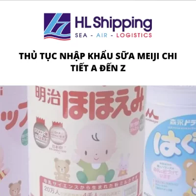 Thủ tục nhập khẩu sữa Meiji chi tiết A đến Z