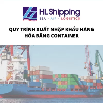 Quy trình xuất nhập khẩu hàng hóa bằng container