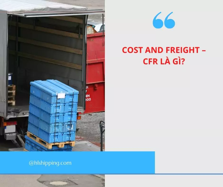 Cost and Freight – CFR là gì?
