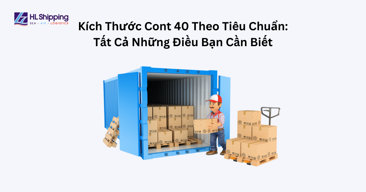 Kích Thước Cont 40 Theo Tiêu Chuẩn: Tất Cả Những Điều Bạn Cần Biết - HL ...