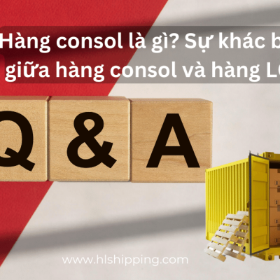 Hàng consol là gì? Sự khác biệt giữa hàng consol và hàng LCL