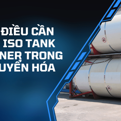Những điều cần biết về ISO Tank Container trong vận chuyển hóa chất