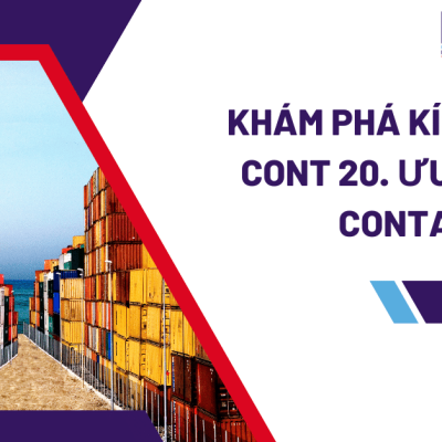 Khám Phá Kích Thước Cont 20. Ưu điểm của container 20ft 