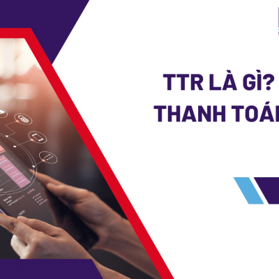 TTR là gì? Quy trình thanh toán TTR như thế nào?