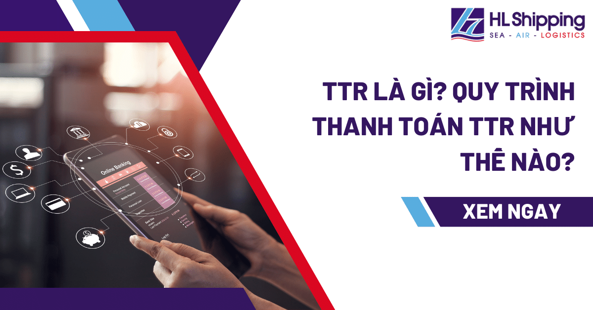 Ttr Là Gì Quy Trình Thanh Toán Ttr Như Thế Nào Hl Shipping 6859