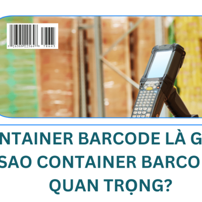 Container Barcode là gì? Tại sao Container Barcode quan trọng?