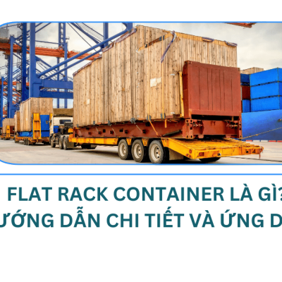 Flat Rack Container là gì? - Hướng dẫn chi tiết và ứng dụng