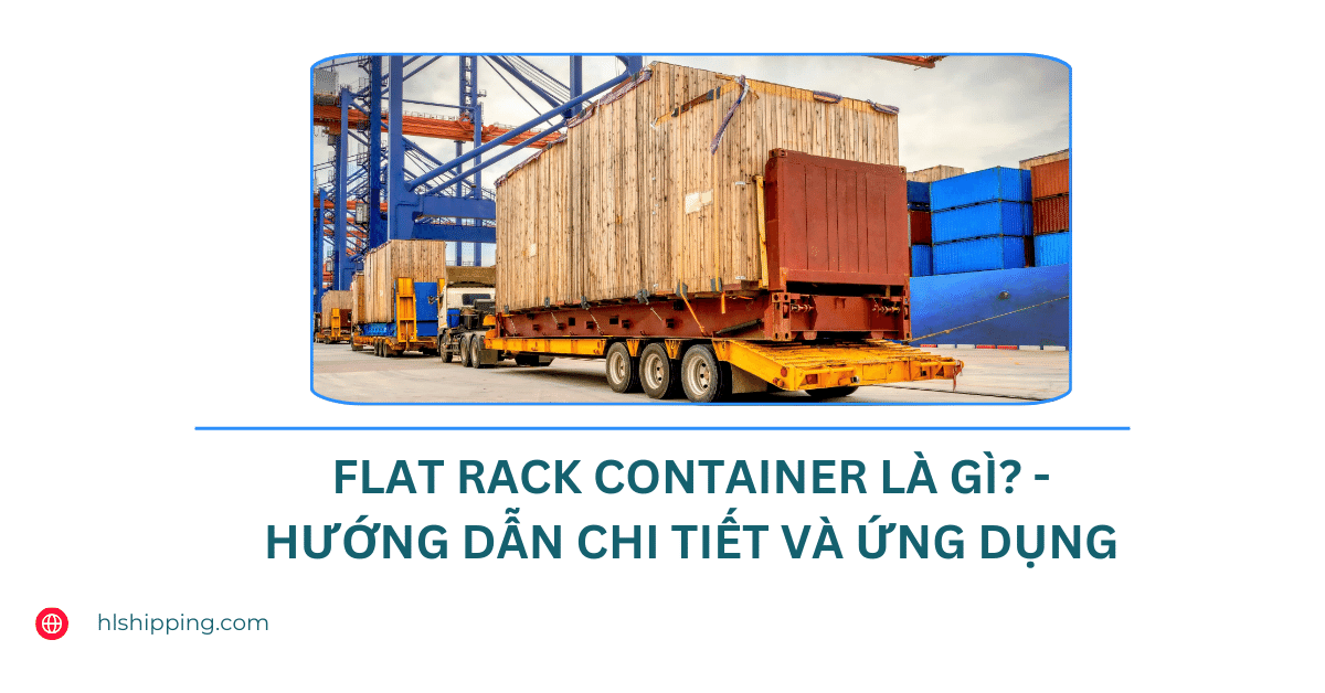 Flat Rack Container là gì? - Hướng dẫn chi tiết và ứng dụng - HL Shipping