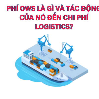 Phí OWS là gì và tác động của nó đến chi phí logistics?