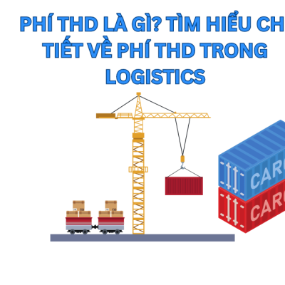 Phí THD Là Gì? Tìm Hiểu Chi Tiết Về Phí THD Trong Logistics