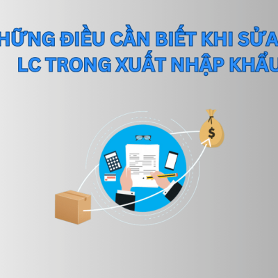 Những điều cần biết khi sửa đổi LC trong xuất nhập khẩu