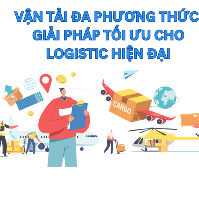 Vận Tải Đa Phương Thức: Giải Pháp Tối Ưu Cho Logistic Hiện Đại