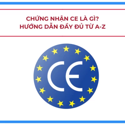 Chứng nhận CE là gì? Hướng dẫn đầy đủ từ A-Z