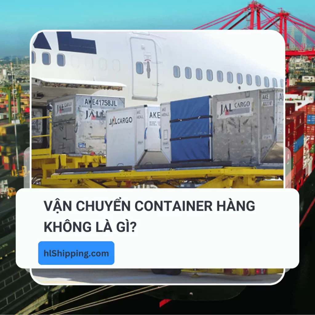 Vận chuyển container hàng không là gì?