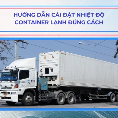 Hướng Dẫn Cài Đặt Nhiệt Độ Container Lạnh Đúng Cách