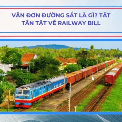 Vận đơn đường sắt là gì? Tất tần tật về Railway Bill