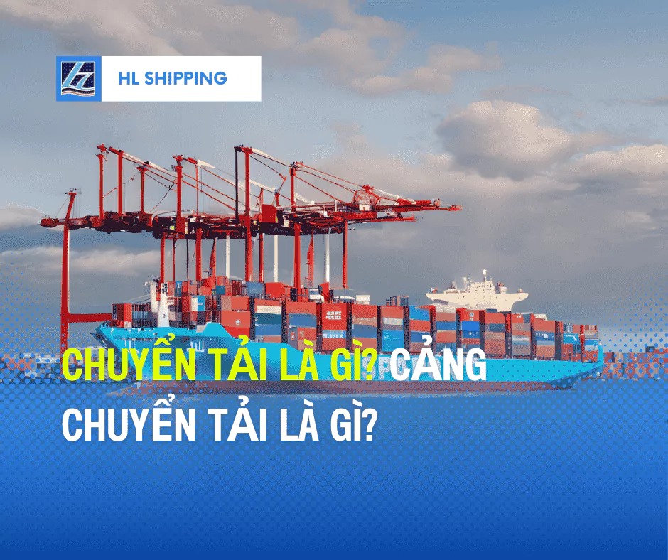 Chuyển tải là gì? Cảng chuyển tải là gì?