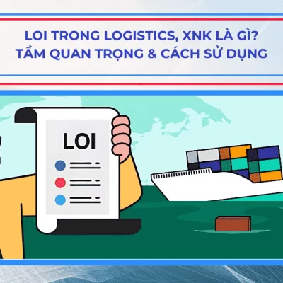 LOI trong Logistics, XNK là gì? Tầm quan trọng & cách sử dụng