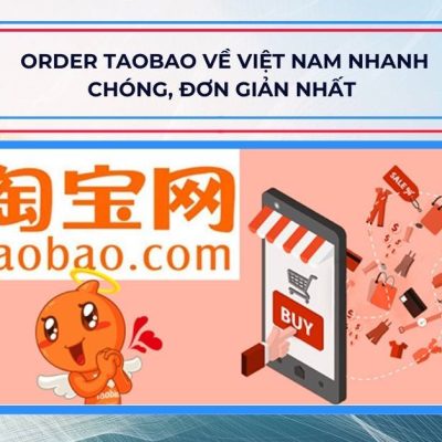 Order Taobao về Việt Nam nhanh chóng, đơn giản nhất 2024