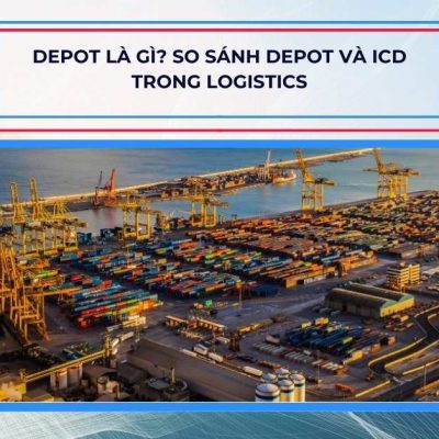 Depot là gì? So sánh Depot và ICD trong Logistics