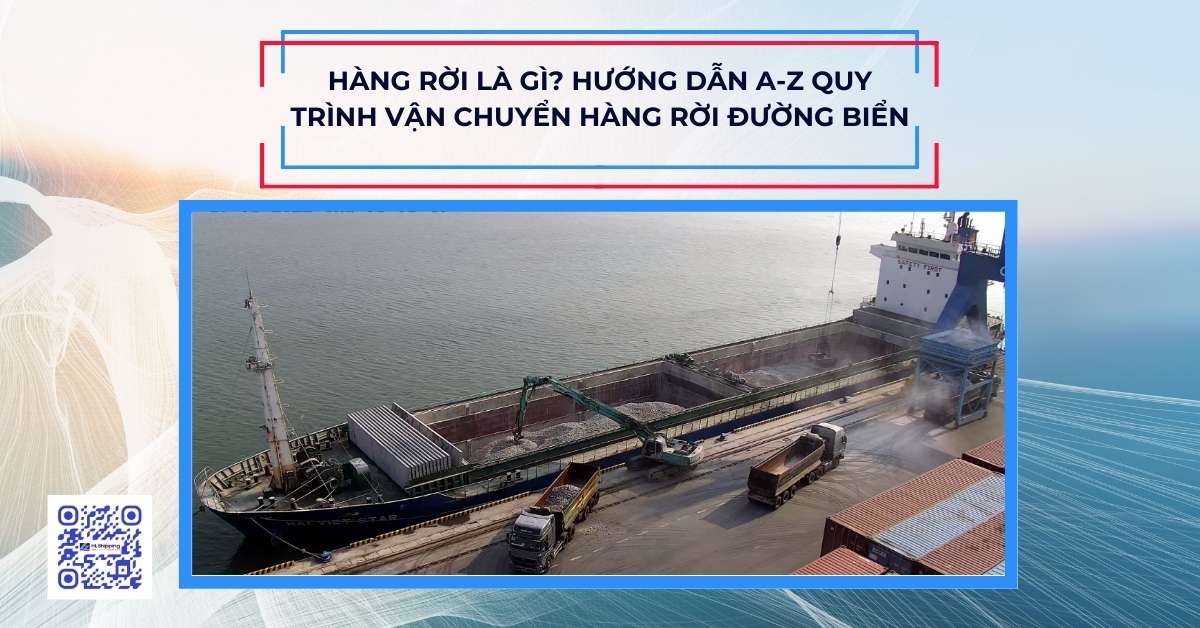Hàng rời là gì? Hướng dẫn A-Z quy trình vận chuyển hàng rời đường biển ...
