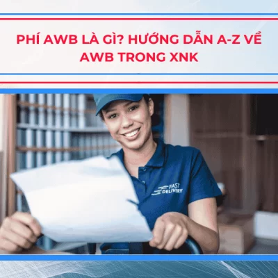 Phí AWB là gì? Hướng dẫn A-Z về AWB trong XNK