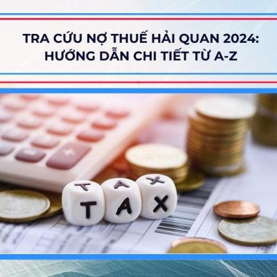 Tra Cứu Nợ Thuế Hải Quan 2024: Hướng Dẫn Chi Tiết Từ A-Z