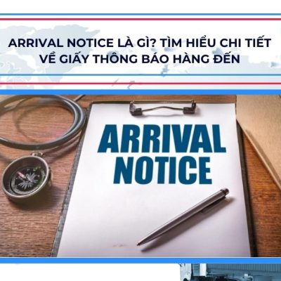 Arrival Notice là gì? Tìm hiểu chi tiết về giấy thông báo hàng đến