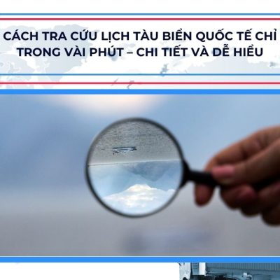 Cách tra cứu lịch tàu biển quốc tế chỉ trong vài phút – Chi tiết và dễ hiểu