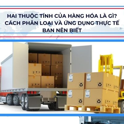 Hai thuộc tính của hàng hóa là gì? Cách phân loại và ứng dụng thực tế bạn nên biết