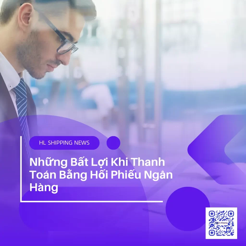 Những Bất Lợi Khi Thanh Toán Bằng Hối Phiếu Ngân Hàng 