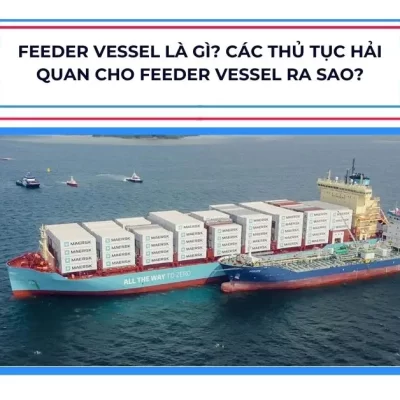 Feeder Vessel là gì? Các thủ tục hải quan cho Feeder Vessel ra sao?