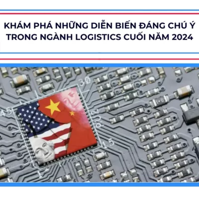 Khám Phá Những Diễn Biến Đáng Chú Ý Trong Ngành Logistics Cuối Năm 2024