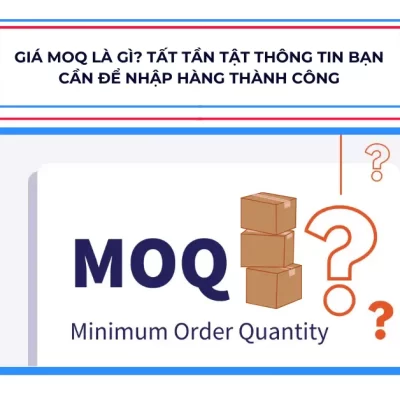 Giá MOQ là gì? Tất tần tật thông tin bạn cần để nhập hàng thành công