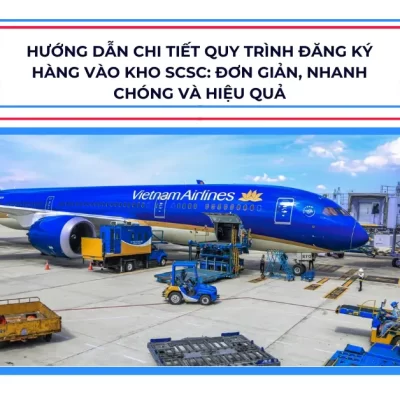 Hướng dẫn chi tiết quy trình đăng ký hàng vào kho SCSC: Đơn giản, nhanh chóng và hiệu quả