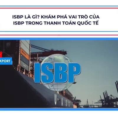 ISBP là gì? Khám phá vai trò của ISBP trong thanh toán quốc tế