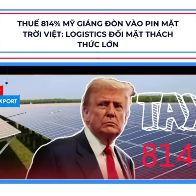 Thuế 814% Mỹ giáng đòn vào pin mặt trời Việt: Logistics đối mặt thách thức lớn