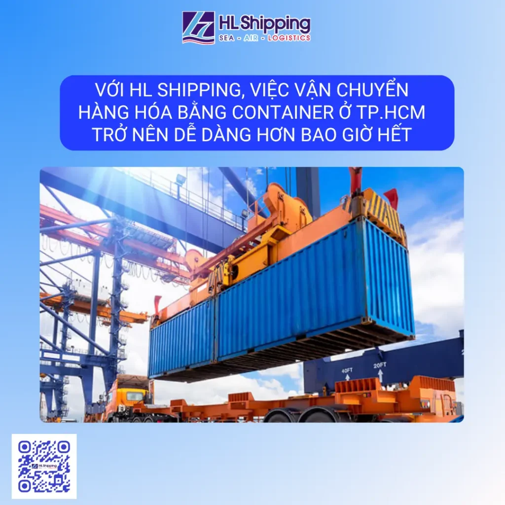 Với HL Shipping, việc vận chuyển hàng hóa bằng container ở TP.HCM trở nên dễ dàng hơn bao giờ hết