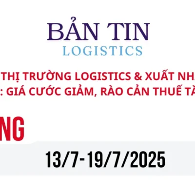 Bản Tin Xuất Nhập Khẩu và Logistics (13/7/2025 – 19/7/2025)