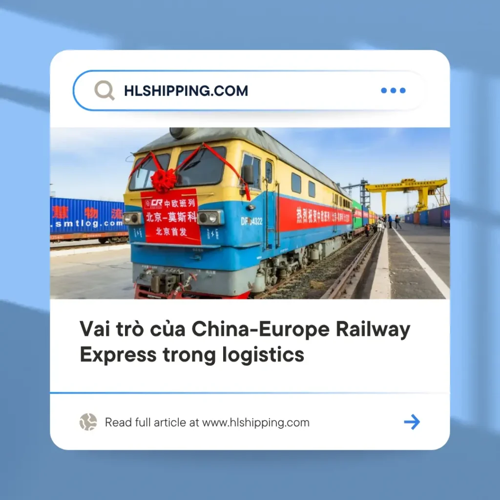 Vai trò của China-Europe Railway Express trong logistics