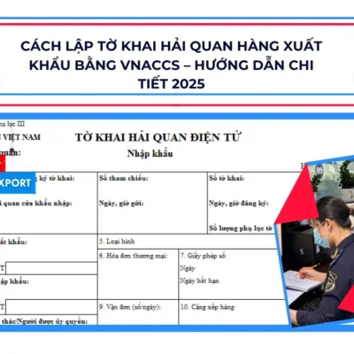 Cách lập tờ khai Hải Quan hàng xuất khẩu bằng VNACCS
