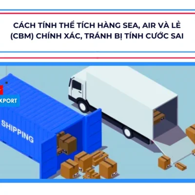 Cách tính thể tích hàng Sea, Air và lẻ (CBM) chính xác, tránh bị tính cước sai