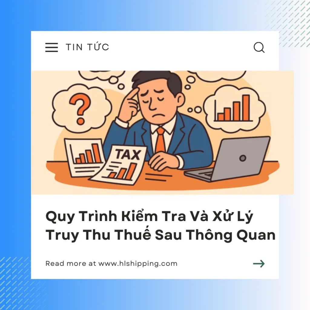 Quy Trình Kiểm Tra Và Xử Lý Truy Thu Thuế Sau Thông Quan
