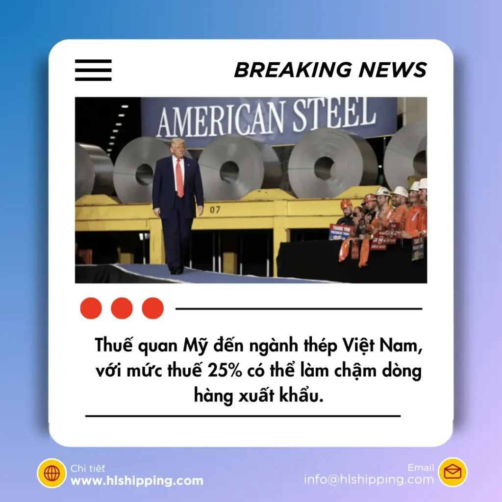 thuế quan Mỹ đến ngành thép Việt Nam, với mức thuế 25% có thể làm chậm dòng hàng xuất khẩu.