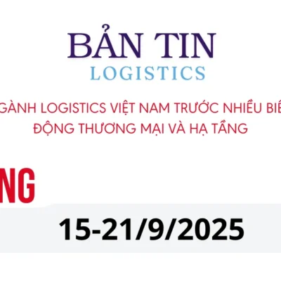 Ngành logistics Việt Nam trước nhiều biến động thương mại và hạ tầng tuần 15-21/9/2025