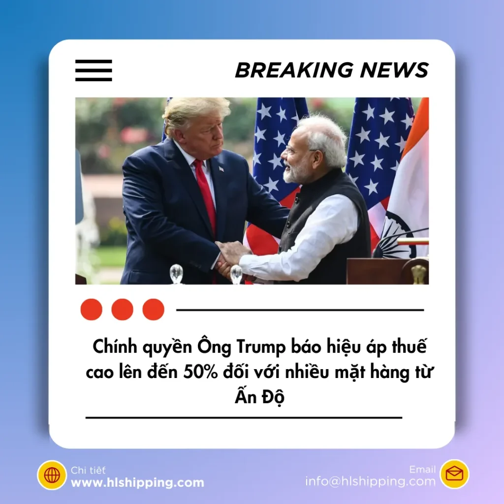 chính quyền Ông Trump báo hiệu áp thuế cao lên đến 50% đối với nhiều mặt hàng từ Ấn Độ