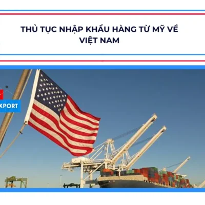Thủ Tục Nhập Khẩu Hàng Từ Mỹ Về Việt Nam - Hướng Dẫn Chi Tiết 2025