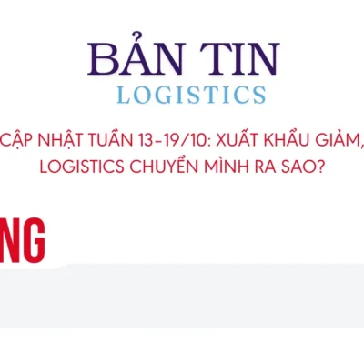 Cập nhật tuần 13–19/10: Xuất khẩu giảm, logistics chuyển mình ra sao?