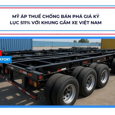 Mỹ Áp Thuế Chống Bán Phá Giá Kỷ Lục 511% Với Khung Gầm Xe Việt Nam